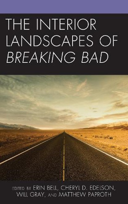 The Interior Landscapes of Breaking Bad, Erin Bell ; Cheryl D. Edelson ; Will Gray ; Matthew Paproth - Gebonden - 9781498597890