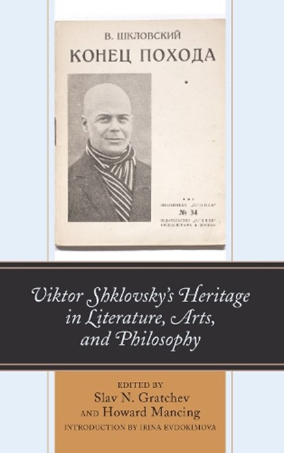 Viktor Shklovsky’s Heritage in Literature, Arts, and Philosophy, Slav N. Gratchev ; Howard Mancing - Paperback - 9781498597944
