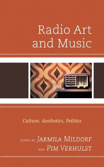 Radio Art and Music, Jarmila Mildorf ; Pim Verhulst - Gebonden - 9781498599795