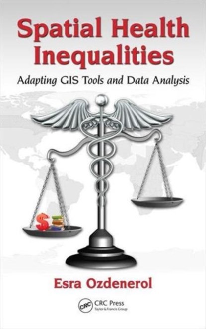 Spatial Health Inequalities, ESRA (DEPARTMENT OF EARTH SCIENCES,  University of Memphis, TN, USA) Ozdenerol - Gebonden - 9781498701501