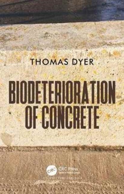 Biodeterioration of Concrete, THOMAS (UNIVERSITY OF DUNDEE,  Scotland) Dyer - Gebonden - 9781498709224