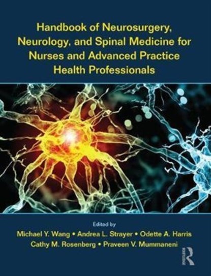 Handbook of Neurosurgery, Neurology, and Spinal Medicine for Nurses and Advanced Practice Health Professionals, Michael (University of Miami Wang ; Andrea Strayer ; Odette Harris - Paperback - 9781498719421