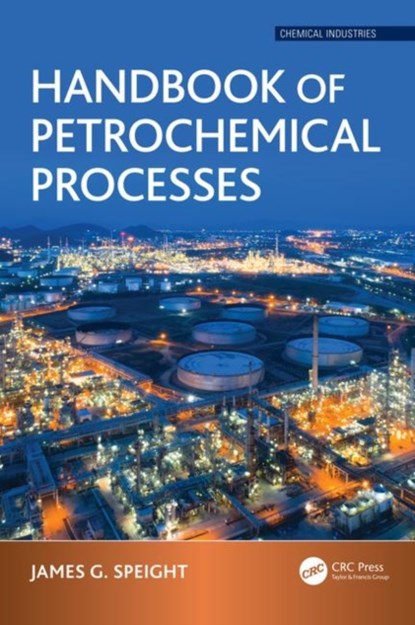 Handbook of Petrochemical Processes, JAMES G. (CD & W INC.,  Laramie, USA) Speight - Gebonden - 9781498729703