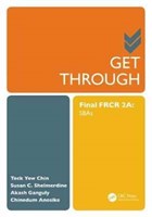 Get Through Final FRCR 2A | Chin, Teck Yew ; Shelmerdine, Susan Cheng ; Ganguly, Akash ; Anosike, Chinedum | 
