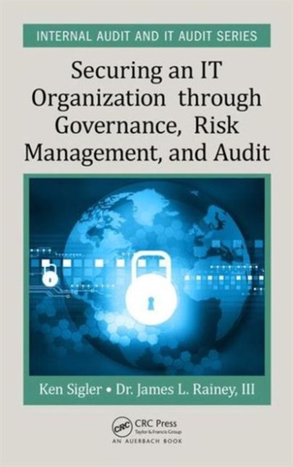 Securing an IT Organization through Governance, Risk Management, and Audit, Ken E. Sigler ; III Rainey - Gebonden - 9781498737319