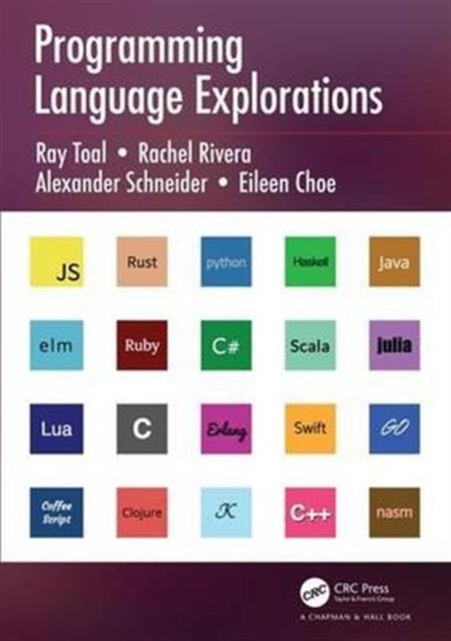 Programming Language Explorations, Ray Toal ; Rachel Rivera ; Alexander Schneider ; Eileen Choe - Paperback - 9781498738460
