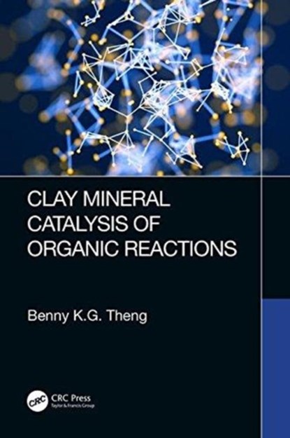 Clay Mineral Catalysis of Organic Reactions, Benny K.G Theng - Gebonden - 9781498746526