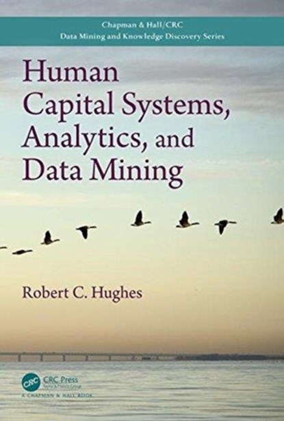 Human Capital Systems, Analytics, and Data Mining, ROBERT C. (GOLDEN GATE UNIVERSITY,  California, USA) Hughes - Gebonden - 9781498764780