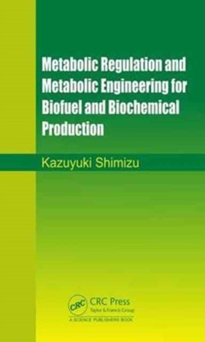 Metabolic Regulation and Metabolic Engineering for Biofuel and Biochemical Production, KAZUYUKI (KEIO UNIVERSITY,  Japan) Shimizu - Gebonden - 9781498768375
