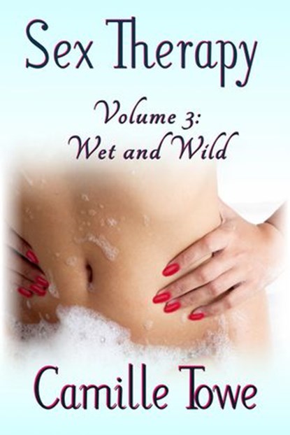 Sex Therapy: Wet and Wild, Camille Towe - Ebook - 9781498901376