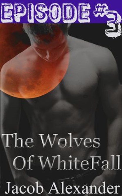 Episode 3: The Wolves Of Whitefall, Jacob Alexander - Ebook - 9781498926331