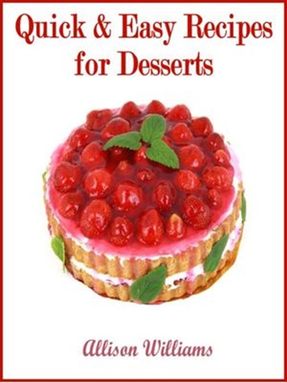 Quick & Easy Recipes for Desserts, Allison Williams - Ebook - 9781498928427