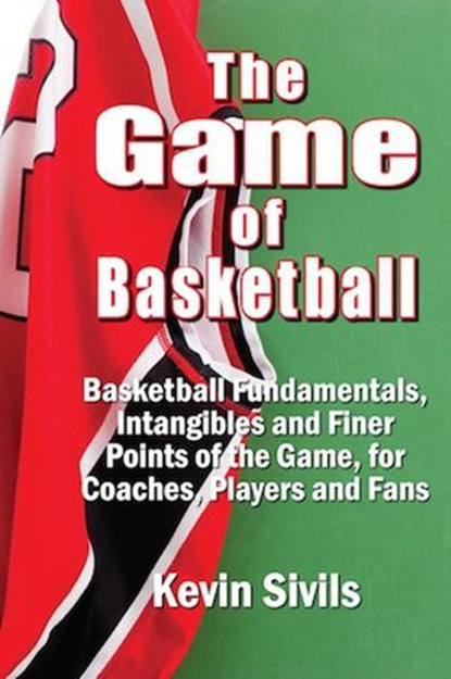 The Game of Basketball, Kevin Sivils - Ebook - 9781498934756