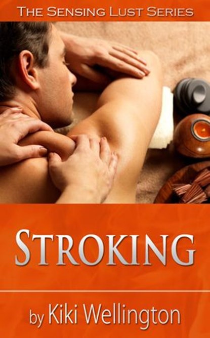 Stroking (The Sensing Lust Series), Kiki Wellington - Ebook - 9781498973076