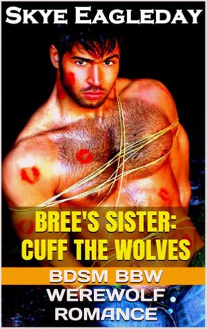 Bree's Sister: Cuff the Wolves (BDSM BBW Werewolf Romance), Skye Eagleday - Ebook - 9781498995009
