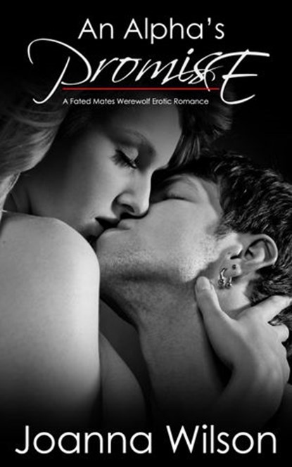 An Alpha's Promise - A Fated Mates Werewolf Erotic Romance, Joanna Wilson - Ebook - 9781498996419