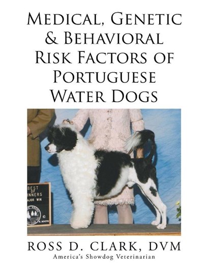 Medical, Genetic & Behavioral Risk Factors of Portuguese Water Dogs, DVM Ross Clark - Paperback - 9781499045932