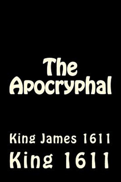 The Apocryphal: King James 1611, King James 1611 - Paperback - 9781499143201