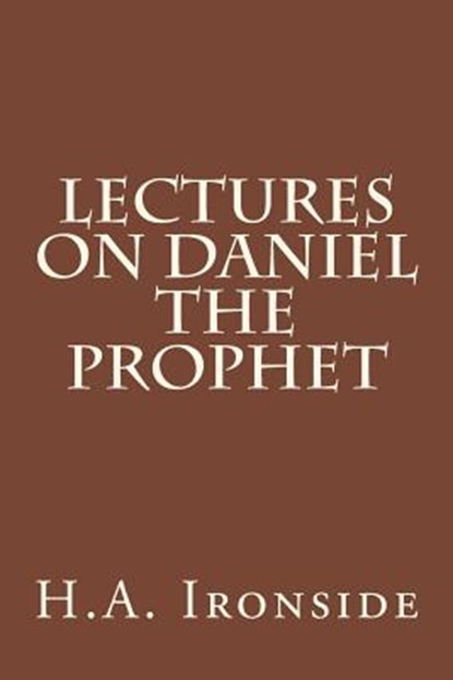 Lectures on Daniel The Prophet, H. a. Ironside - Paperback - 9781499184334