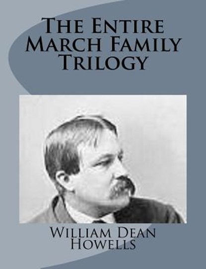 The Entire March Family Trilogy, William Dean Howells - Paperback - 9781499227673