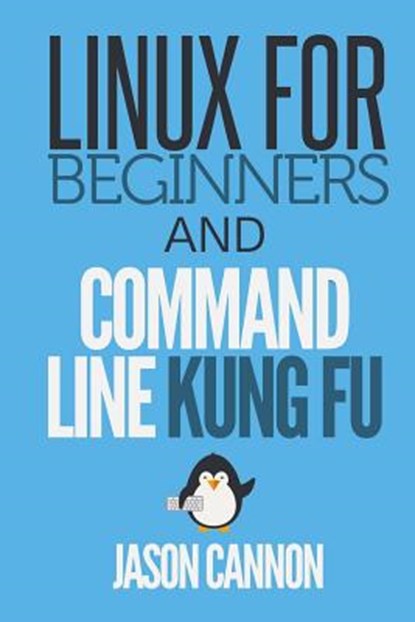 Linux for Beginners and Command Line Kung Fu, Jason Cannon - Paperback - 9781499284973