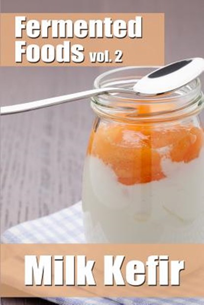 Fermented Foods vol. 2: Milk Kefir, Meghan Grande - Paperback - 9781499297171