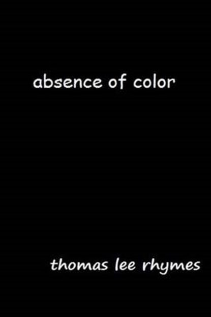 Absence of Color, RHYMES,  Thomas Lee - Paperback - 9781499301212