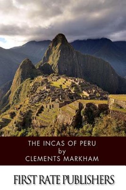 The Incas of Peru, Clements Markham - Paperback - 9781499319811