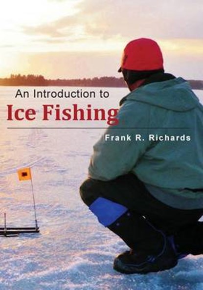 An Introduction to Ice Fishing, Frank R. Richards - Paperback - 9781499329742