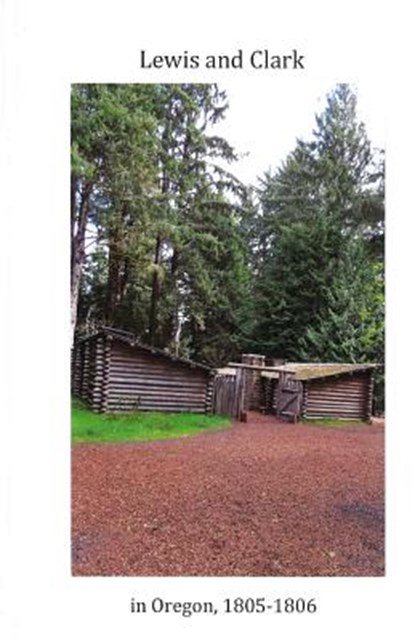 Lewis and Clark in Oregon 1805-1806, William Clark - Paperback - 9781499334661