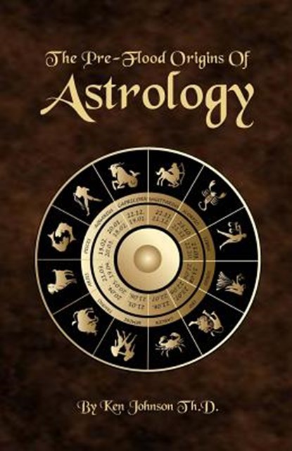 The Pre-Flood Origins of Astrology, Ken Johnson - Paperback - 9781499359824