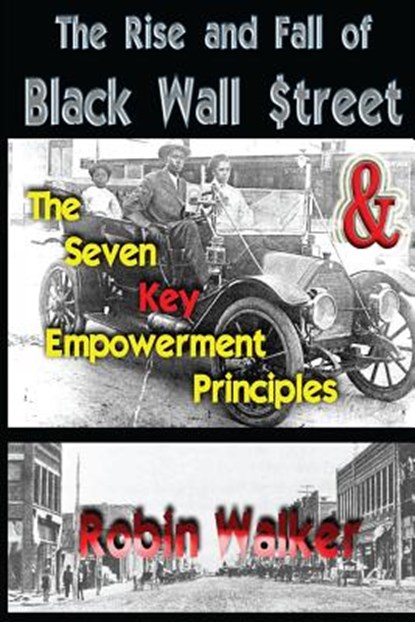 The Rise and Fall of Black Wall Street AND The Seven Key Empowerment Principles, Robin Walker - Paperback - 9781499363920