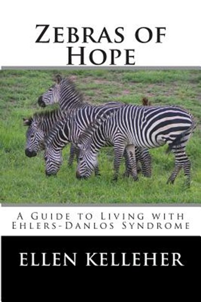 Zebras of Hope: A Guide to Living with Ehlers-Danlos Syndrome, Ellen C. Kelleher - Paperback - 9781499372731