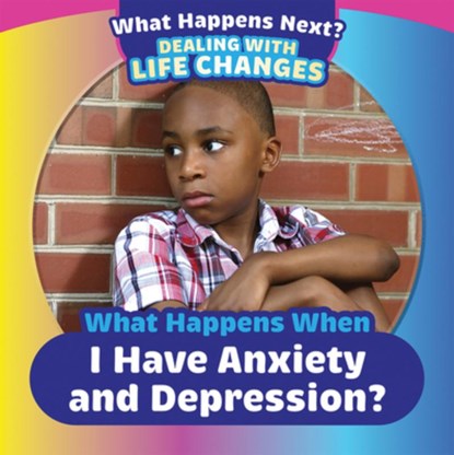 What Happens When I Have Anxiety and Depression?, Emiliya King - Gebonden - 9781499452495