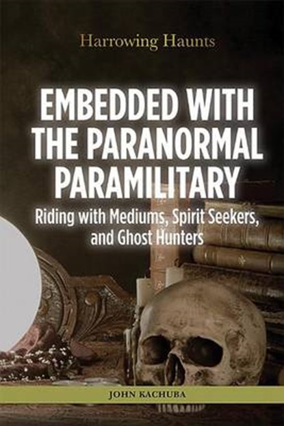Embedded with the Paranormal Paramilitary, KACHUBA,  John B. - Gebonden - 9781499463934