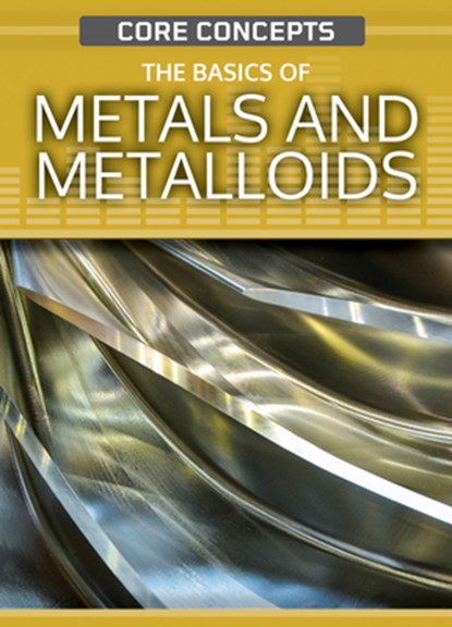 The Basics of Metals and Metalloids, Krista West - Paperback - 9781499476798