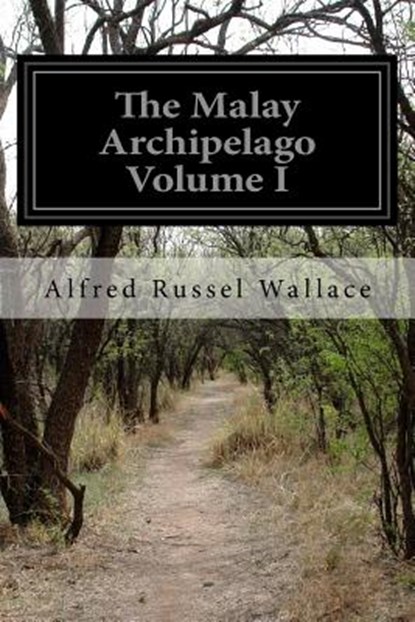 The Malay Archipelago Volume I, Alfred Russel Wallace - Paperback - 9781499513608