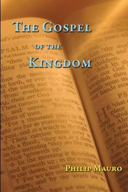The Gospel of the Kingdom, Philip Mauro - Paperback - 9781499623796