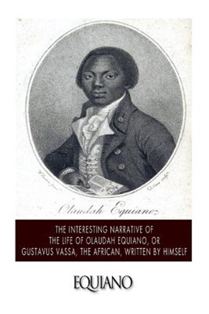 The Interesting Narrative of the Life of Olaudah Equiano, or Gustavus Vassa, the African. Written by Himself, Olaudah Equiano - Paperback - 9781499629606