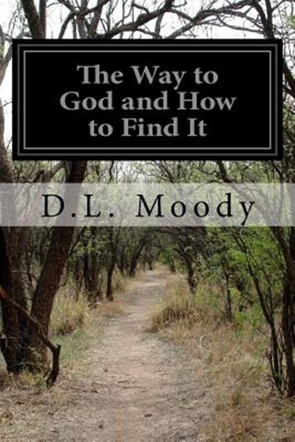 The Way to God and How to Find It, D. L. Moody - Paperback - 9781499665734