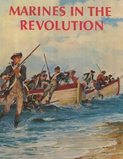 Marines in the Revolution: A History of the Continental Marines In the American Revolution, 1775-1783, Usmcr Major Charles H. Waterhouse - Paperback - 9781499740639