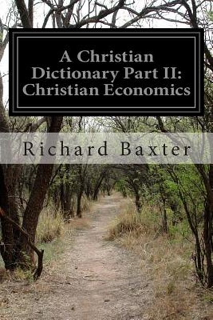 A Christian Dictionary Part II: Christian Economics, Richard Baxter - Paperback - 9781499794113