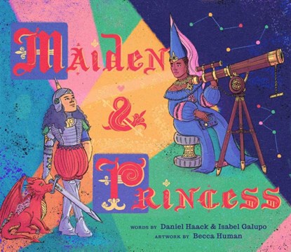 Maiden & Princess, Daniel Haack ; Isabel Galupo ; Becca Human - Gebonden - 9781499807769