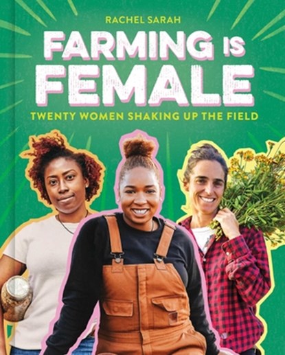 Farming Is Female: Twenty Women Shaking Up the Field (a Community, Food, and Climate Book for Kids), Rachel Sarah - Gebonden - 9781499815665