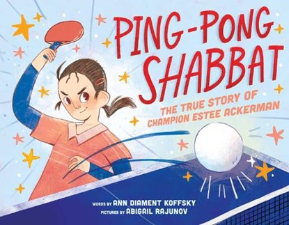 Ping-Pong Shabbat: The True Story of Champion Estee Ackerman, Ann D. Koffsky - Gebonden - 9781499816099