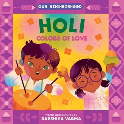 Holi: Colors of Love (an Our Neighborhood Series Board Book for Toddlers Celebrating Hindu Culture), Darshika Varma - Gebonden - 9781499817775