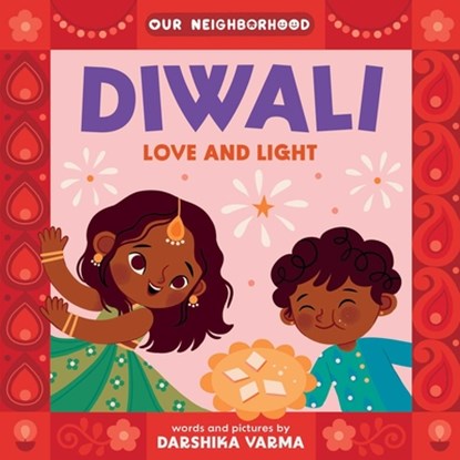 Diwali: Love and Light (an Our Neighborhood Series Board Book for Toddlers Celebrating Hindu Culture), Darshika Varma - Gebonden - 9781499817799
