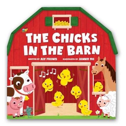The Chicks in the Barn (a Barn-Shaped Novelty Board Book for Toddlers), Aly Fronis - Gebonden - 9781499818390