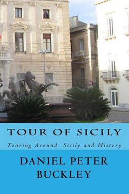 Tour Of Sicily: Touring Around Sicily and History, Daniel Peter Buckley - Paperback - 9781500155483