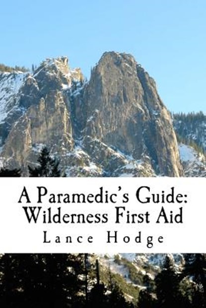 A Paramedic's Guide: Wilderness First Aid, Lance Hodge - Paperback - 9781500182663